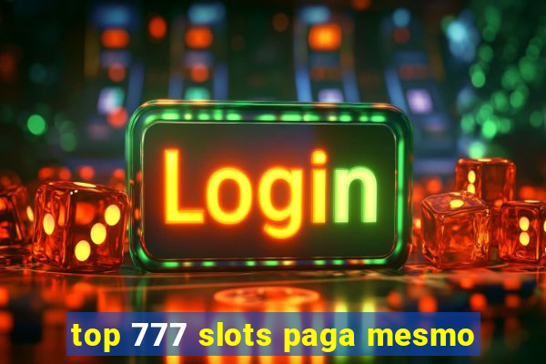 top 777 slots paga mesmo